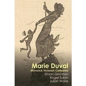 Marie Duval. Maverick Victorian Cartoonist, Hardback - Julian Waite imagine