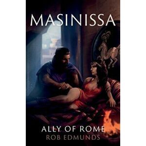 Masinissa: Ally of Rome, Paperback - Rob Edmunds imagine