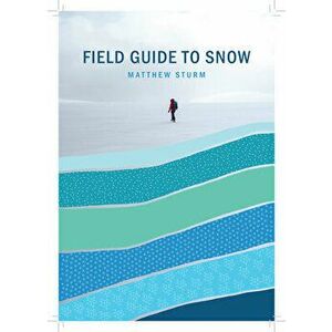 A Field Guide to Snow, Paperback - Matthew Sturm imagine