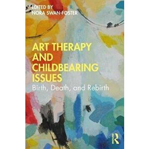 Art Therapy and Childbearing Issues. Birth, Death, and Rebirth, Paperback - *** imagine