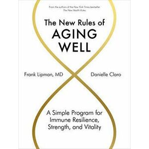 The New Rules of Aging Well: A Simple Program for Immune Resilience, Strength, and Vitality, Hardcover - Frank Lipman imagine