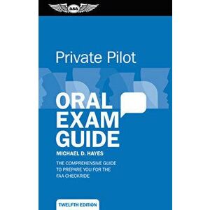 Private Pilot Oral Exam Guide: The Comprehensive Guide to Prepare You for the FAA Checkride, Paperback - Michael D. Hayes imagine