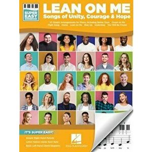 Lean on Me: Super Easy Piano Songbook Featuring Songs of Unity, Courage, and Hope: Songs of Unity, Courage & Hope - *** imagine