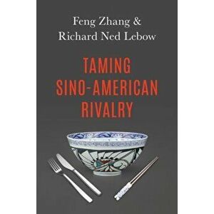 Taming Sino-American Rivalry, Paperback - Feng Zhang imagine