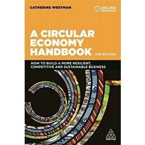 Circular Economy Handbook. How to Build a More Resilient, Competitive and Sustainable Business, Paperback - Catherine Weetman imagine