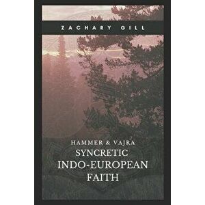 Syncretic Indo-European Faith, Paperback - Zachary Gill imagine