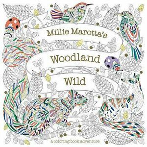 Millie Marotta's Woodland Wild: A Coloring Book Adventure, Paperback - Millie Marotta imagine