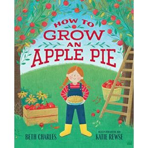 How to Grow an Apple Pie, Hardcover - Beth Charles imagine