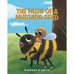 The Faith of a Mustard Seed, Paperback - Deborah A. Smith imagine