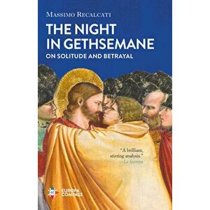 The Night in Gethsemane: On Solitude and Betrayal, Hardcover - Massimo Recalcati imagine