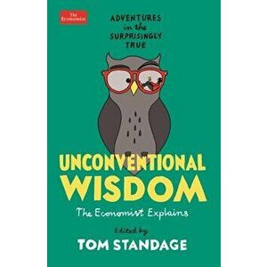 Unconventional Wisdom. Adventures in the Surprisingly True, Paperback - Tom Standage imagine