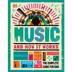 Music and How It Works: The Complete Guide for Kids, Hardcover - *** imagine