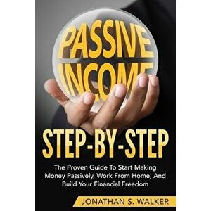 How To Earn Passive Income - Step By Step: The Proven Guide To Start Making Money Passively Work From Home And Build Your Financial Freedom - Jonathan imagine
