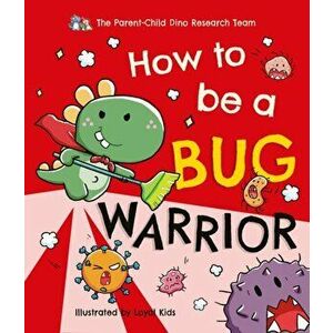 How To Be a Bug Warrior, Paperback - The Parent-Child Dino Research Team imagine