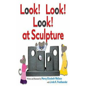 Look! Look! Look! at Sculpture, Paperback - Nancy Elizabeth Wallace imagine