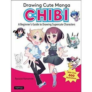 Drawing Cute Manga Chibi. A Beginner's Guide to Drawing Super Cute Characters, Paperback - Ryusuke Hamamoto imagine