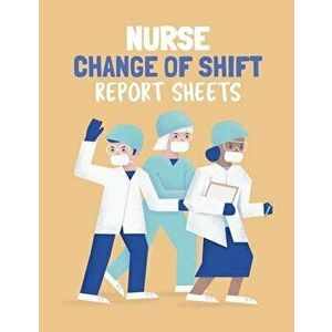 Nurse Change Of Shift Report Sheets: Patient Care Nursing Report - Change of Shift - Hospital RN's - Long Term Care - Body Systems - Labs and Tests - imagine