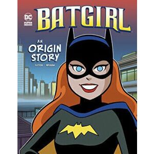 Batgirl: An Origin Story, Hardcover - Laurie S. Sutton imagine
