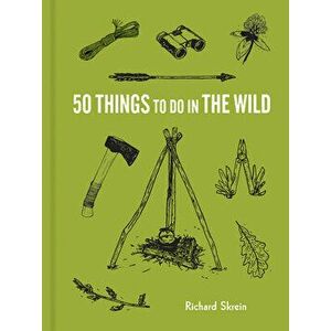 50 Things to Do in the Wild, Hardcover - Richard Skrein imagine