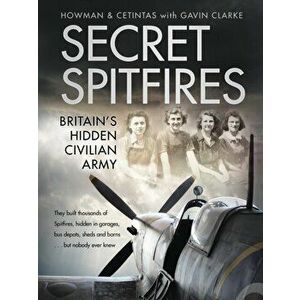 Secret Spitfires. Britain's Hidden Civilian Army, Hardback - Gavin Clarke imagine