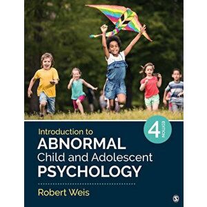 Introduction to Abnormal Child and Adolescent Psychology, Paperback - Robert Weis imagine