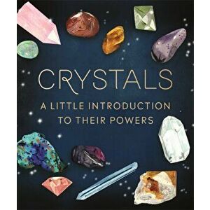 Crystals. A Little Introduction to Their Powers, Hardback - Mara Penny imagine