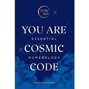You Are Cosmic Code. Essential Numerology (Now Age series), Hardback - Kaitlyn Kaerhart imagine