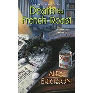 Death by French Roast, Paperback - Alex Erickson imagine