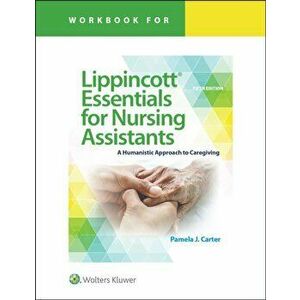Workbook for Lippincott Essentials for Nursing Assistants. A Humanistic Approach to Caregiving, Paperback - Pamela J Carter imagine