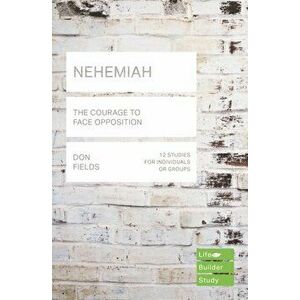 Nehemiah (Lifebuilder Study Guides): The Courage to Face Opposition, Paperback - Don Fields imagine