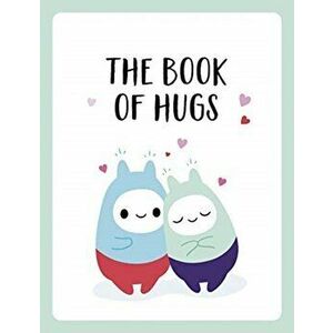 Book of Hugs. The Perfect Gift for Cuddle Lovers, Hardback - Summersdale Publishers imagine