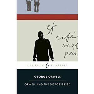 Orwell and the Dispossessed, Paperback - George Orwell imagine