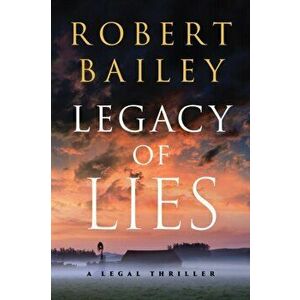 Legacy of Lies. A Legal Thriller, Paperback - Robert Bailey imagine