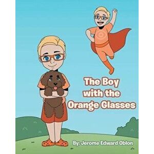 The Boy with the Orange Glasses, Paperback - Jerome Edward Oblon imagine