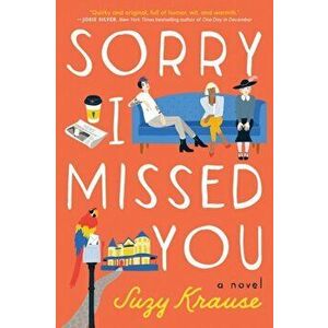 Sorry I Missed You. A Novel, Paperback - Suzy Krause imagine