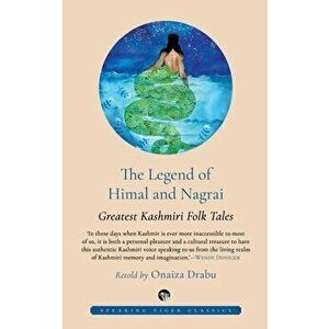 The Legend of Himal and Nagrai: Greatest Kashmiri Folk Tales, Paperback - Onaiza Drabu imagine