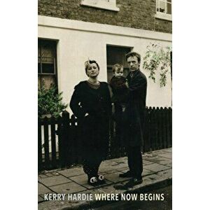 Where Now Begins, Paperback - Kerry Hardie imagine