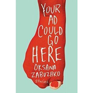 Your Ad Could Go Here. Stories, Paperback - Oksana Zabuzhko imagine