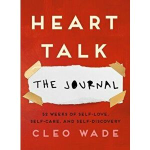 Heart Talk: The Journal. 52 Weeks of Self-Love, Self-Care, and Self-Discovery, Paperback - Cleo Wade imagine