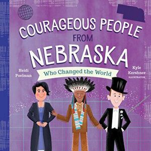 Courageous People from Nebraska Who Changed the World, Board book - Heidi Poelman imagine