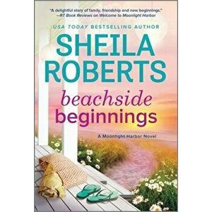 Beachside Beginnings: A Moonlight Harbor Novel, Paperback - Sheila Roberts imagine