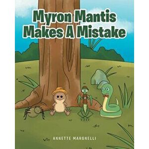 Myron Mantis Makes a Mistake, Paperback - Annette Margnelli imagine