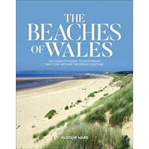 Beaches of Wales. The complete guide to every beach and cove around the Welsh coastline, Paperback - Alistair Hare imagine