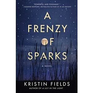 Frenzy of Sparks. A Novel, Paperback - Kristin Fields imagine