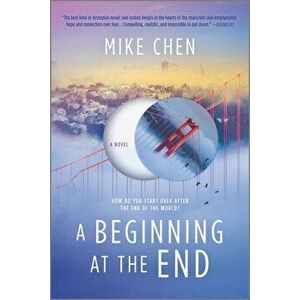 A Beginning at the End: A Novel of Hope and Recovery After Pandemic, Paperback - Mike Chen imagine