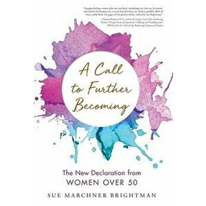 A Call to Further Becoming: The New Declaration from Women Over 50, Hardcover - Sue Brightman imagine