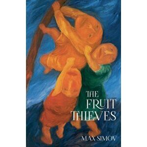 Fruit Thieves, Paperback - Max Simov imagine