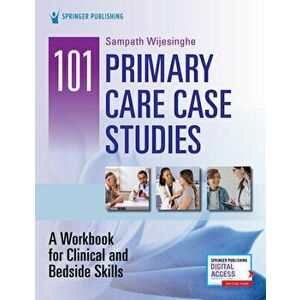 101 Primary Care Case Studies: A Workbook for Clinical and Bedside Skills, Paperback - Sampath Wijesinghe imagine