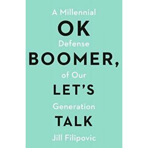 OK Boomer, Let's Talk. How My Generation Got Left Behind, Paperback - Jill Filipovic imagine