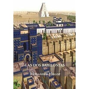 Las Dos Babilonias, Paperback - Alexander Hislop imagine
